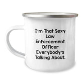 Funny Law Enforcement Officer Camping Mug, Gifts from Friends for Law Enforcement Officer, I'm That Sexy Law Enforcement Officer Everybody's Talking About, Birthday Unique Gifts for Men - Image 1